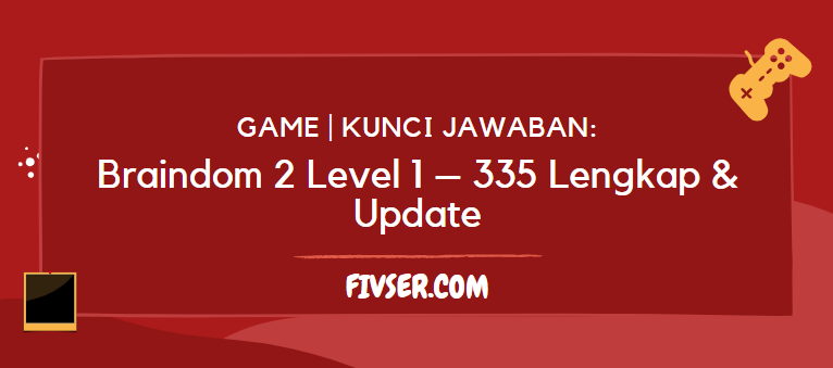 Kunci Jawaban Braindom 2 Level 1 335 Lengkap &amp; Update Fivser