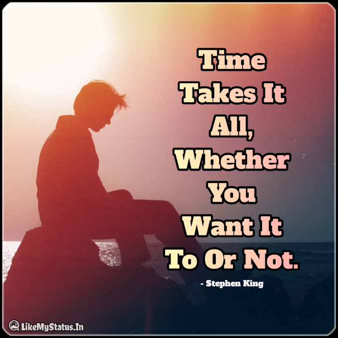Time Takes It All... Life Quote In English...