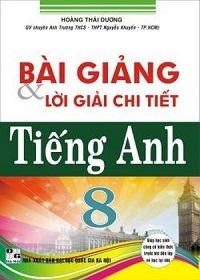 Bài Giảng Và Lời Giải Chi Tiết Tiếng Anh 8 - Hoàng Thái Dương