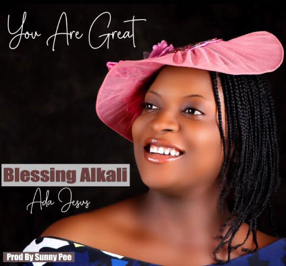 Blessing Alkali (Ada Jesus) - You Are Great