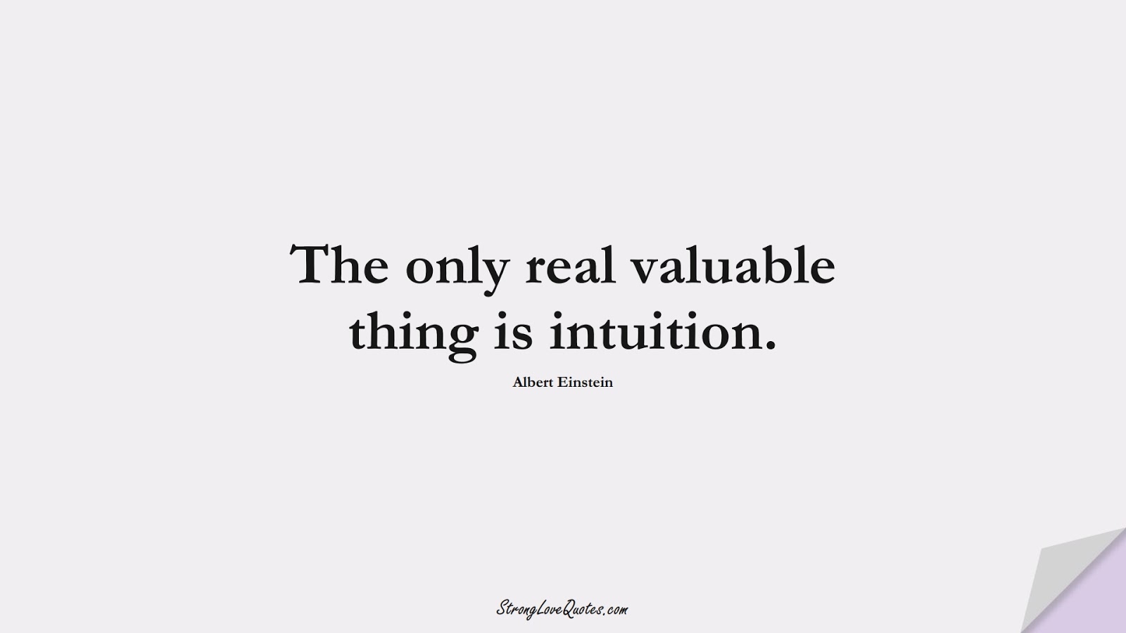 The only real valuable thing is intuition. (Albert Einstein);  #KnowledgeQuotes