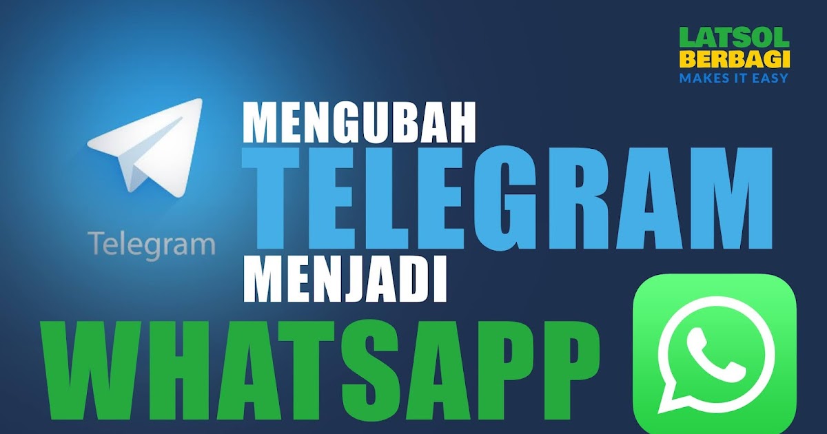 Cara Mengubah Telegram jadi WhatsApp - Latsol Berbagi Informasi Tips