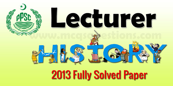PPSC Lecturer History 2013 Fully Solved Paper
