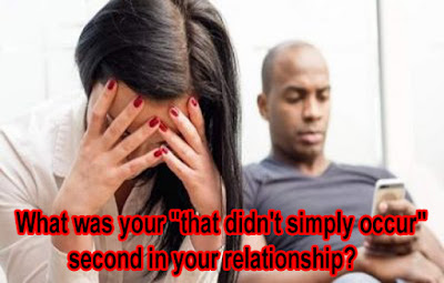 What was your "that didn't simply occur" second in your relationship?