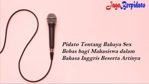 Pidato Tentang Bahaya Sex Bebas Bagi Mahasiswa Dalam Bahasa Inggris Beserta Artinya Jago Berpidato Apa Yang Kamu Cari Ada Disini