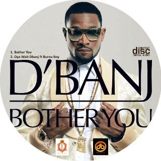 Music: D'Banj - Bother You