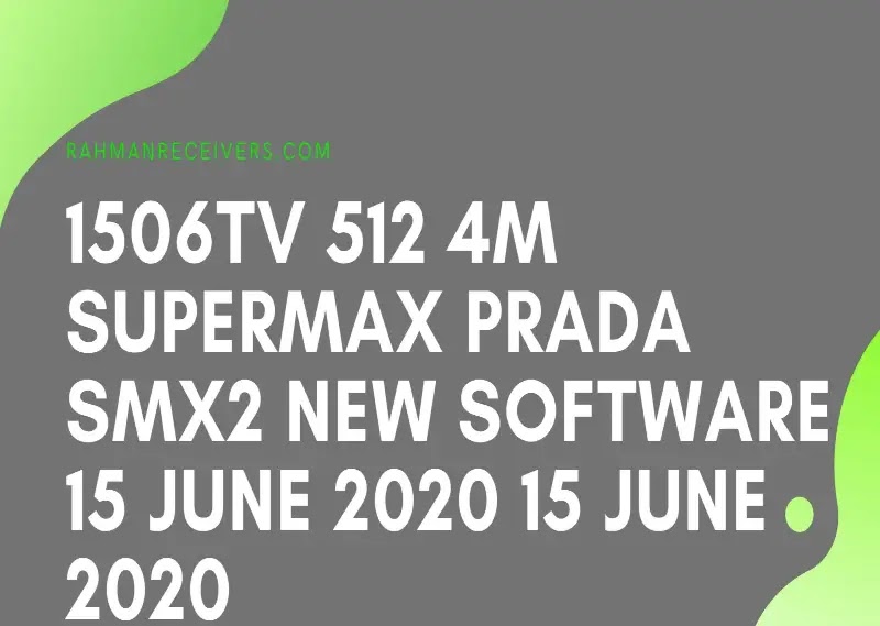 1506TV 512 4M SUPERMAX PRADA SMX2 NEW SOFTWARE 15 JUNE 2020 15 JUNE 2020 1506TV 512 4M SUPERMAX PRADA SMX2 NEW SOFTWARE 15 JUNE 2020 15 JUNE 2020