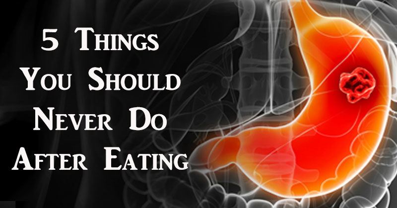 5 Things To Never Do After Eating