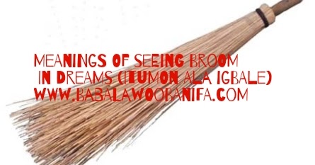 Babalawo Obanifa Dream Interpretation Meaning Of Seeing Broom In