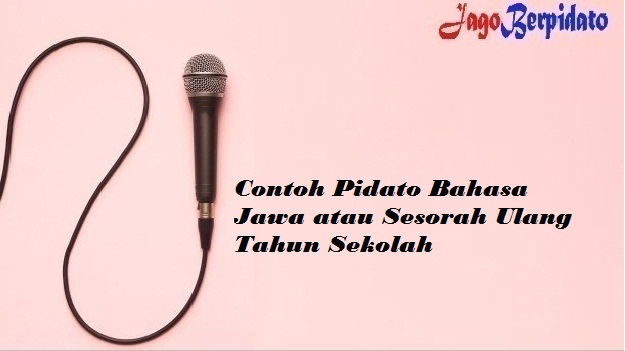 Contoh Pidato Bahasa Jawa Atau Sesorah Ulang Tahun Sekolah Jago Berpidato Apa Yang Kamu Cari Ada Disini