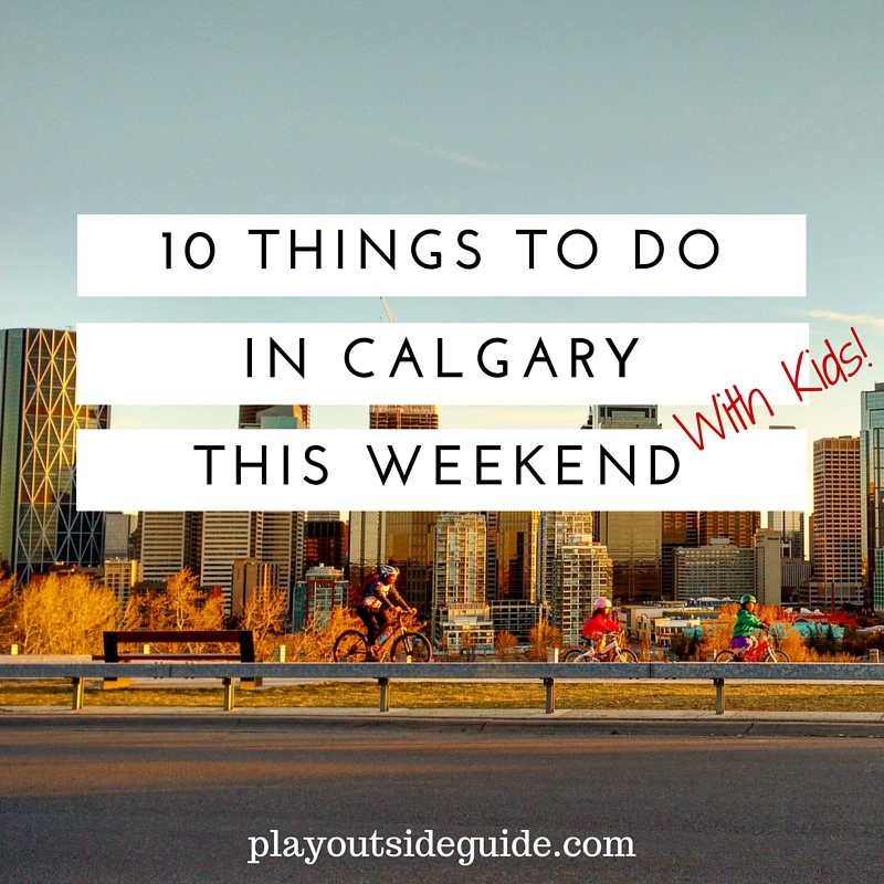 10 Things to Do In Calgary This Weekend (June 35) Play Outside Guide