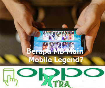 Berapa MB Main Mobile Legend? - Oppotutorial