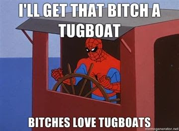 [Image: Ill-get-that-bitch-a-tugboat-bitches-love-tugboats.jpg]