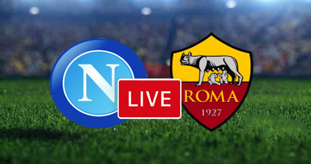 مشاهدة مباراة روما ونابولي بث مباشر الان في الدوري الايطالي