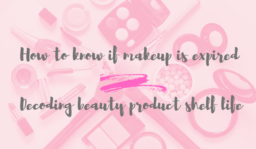 How To Tell If Makeup Is Expired + Decoding Beauty Product Shelf Life