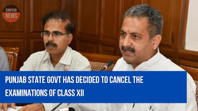 Punjab state govt has decided to cancel the examinations of class XII