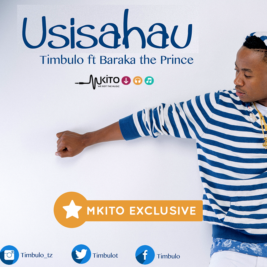 DOWNLOAD Timbulo Ft. Baraka The Prince Usisahau [New Song] MWINYI BLOG