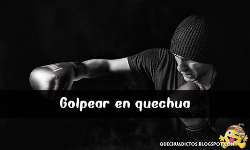 como se dice golpear en quechua