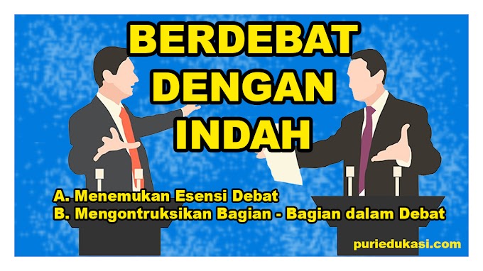 BERDEBAT DENGAN INDAH BAGIAN 1 : Menemukan Esensi Debat dan Mengotruksikan Bagian - Bagian dalam Debat