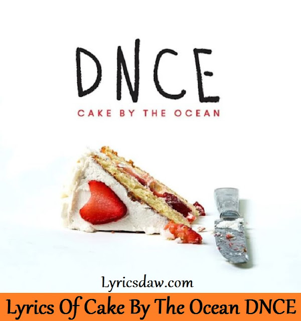 Lyrics Of Cake By The Ocean Dnce