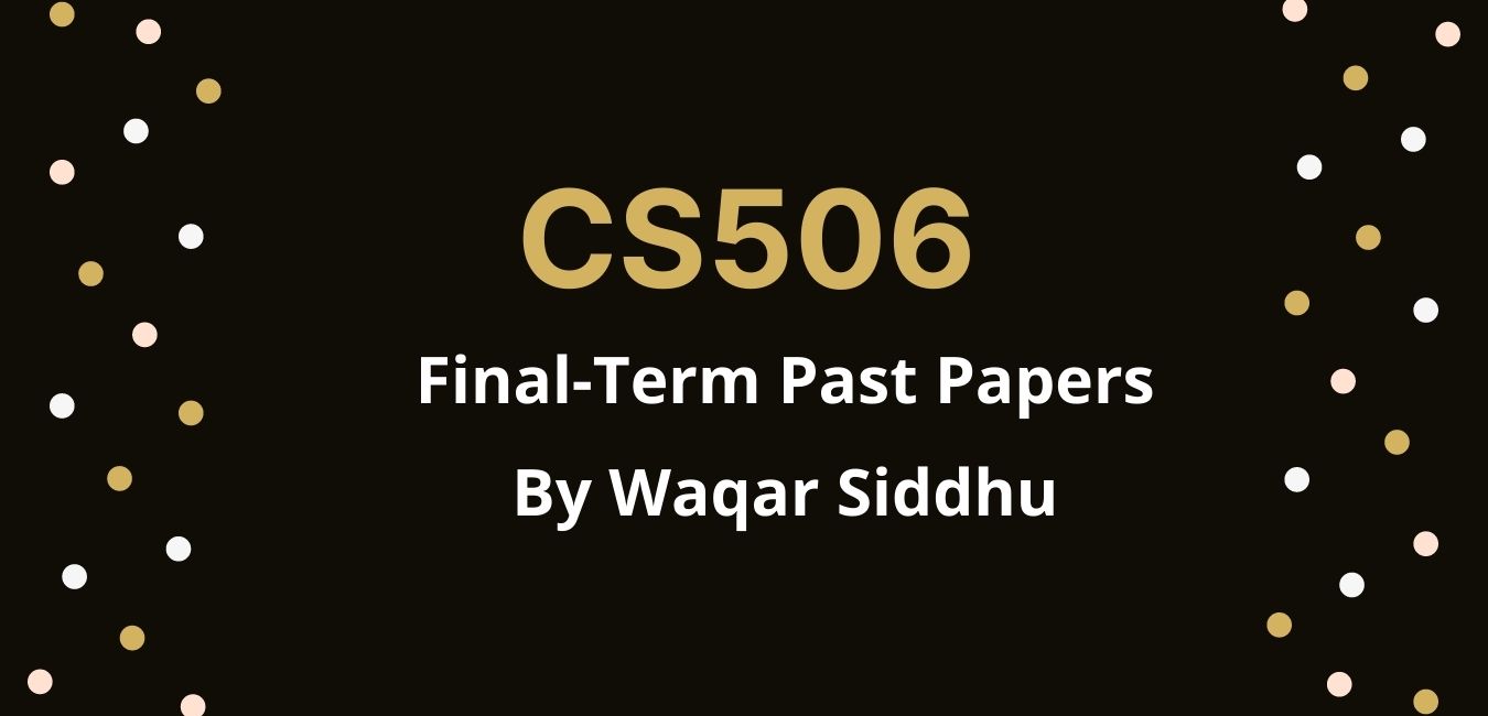 CS506 Final Term Past Papers waqar siddhu