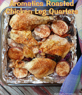 Aromatics Roasted Chicken Leg Quarters. Comfort food at its best, this simple dish includes chicken legs and thighs pan roasted over aromatics. | recipe developed by www.BakingInATornado.com | #recipe #dinner