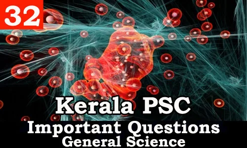 Kerala PSC - Important and Expected General Science Questions - 32
