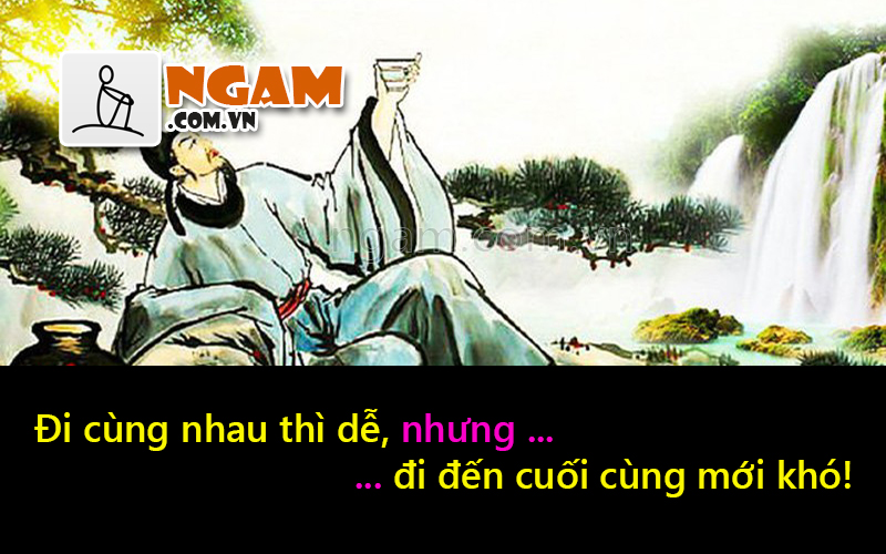 Đi Cùng Nhau Thì Dễ, Nhưng Đi Đến Cuối Cùng Mới Khó, Ngẫm, Góc Suy Ngẫm