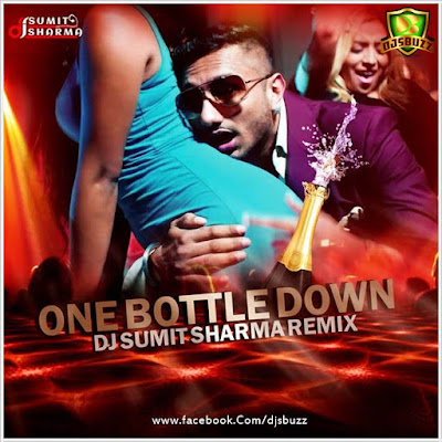 One Bottle Down – DJ Sumit Sharma Remix