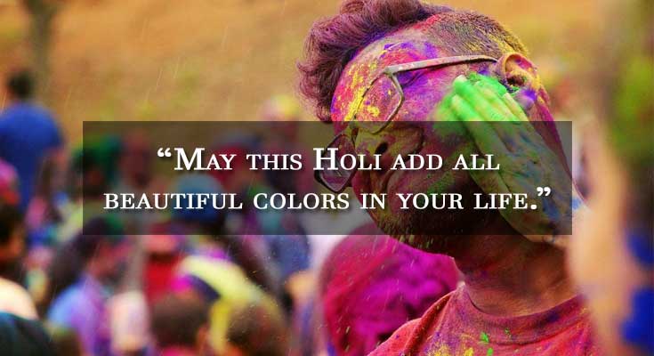 May this Holi add all beautiful colors in your life. May this Holi add all beautiful colors in your life.