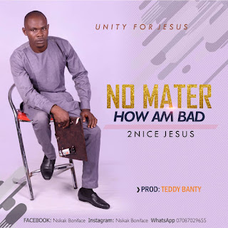 MUSIC: 2nice Jesus – No Matter How Am Bad