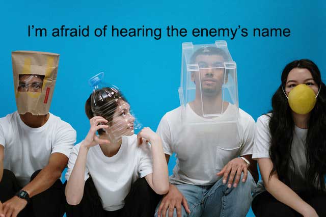 I’M AFRAID OF HEARING THE ENEMY'S NAME