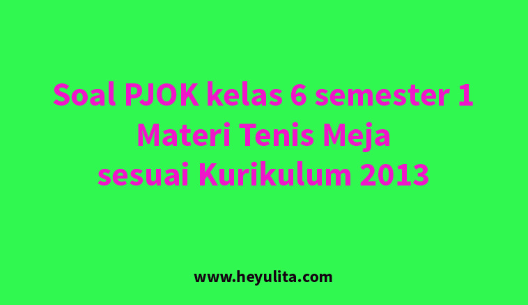 Soal Pjok Kelas 6 Semester 1 Tenis Meja Heyulita