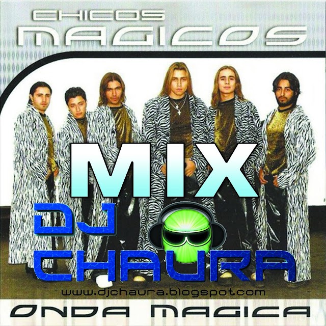 LOS CHICOS MAGICOS MIX -DJ CHAURA