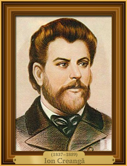 Personalităţi importante ale lumii Creangă, Ion (1 martie 1837 31