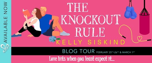 The Knockout Rule by Kelly Siskind Blog Tour. Love hits when you least expect it…