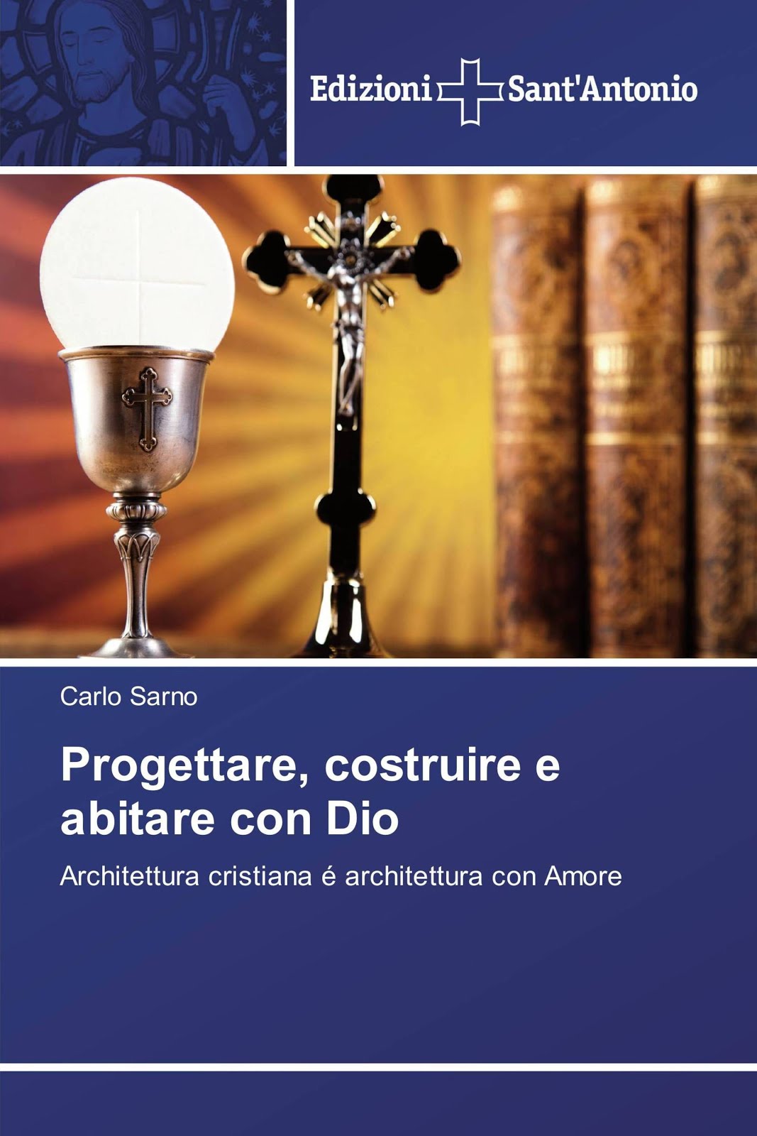 Carlo Sarno - Progettare, costruire e abitare con Dio