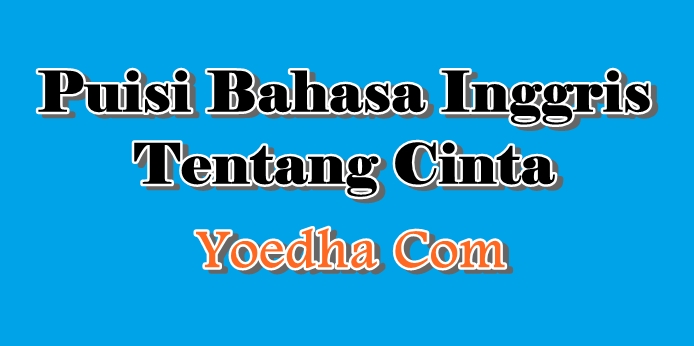 Puisi Bahasa Inggris, Kumpulan Puisi Bahasa Inggris, Puisi Bahasa Inggris Cinta