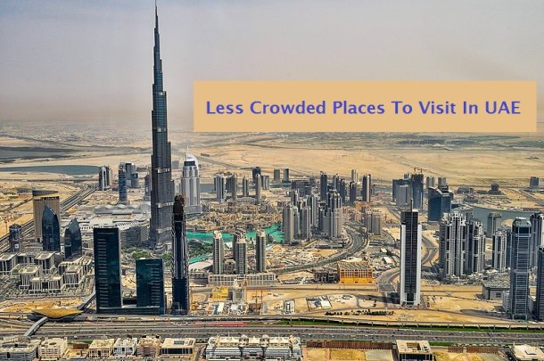 10 Less Crowded Places To Visit In UAE