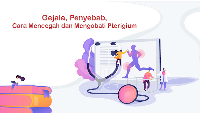 Gejala, Penyebab, Cara Mencegah dan Mengobati Pterigium