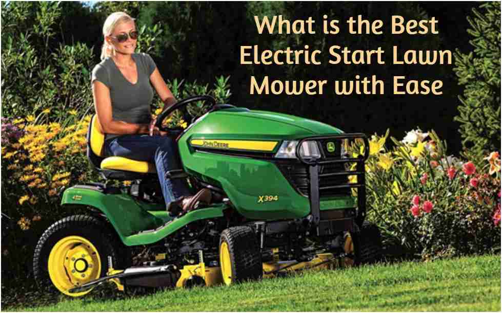 What is the Best Electric Start Lawn Mower with Ease World Informs
