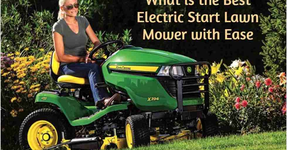 What is the Best Electric Start Lawn Mower with Ease World Informs
