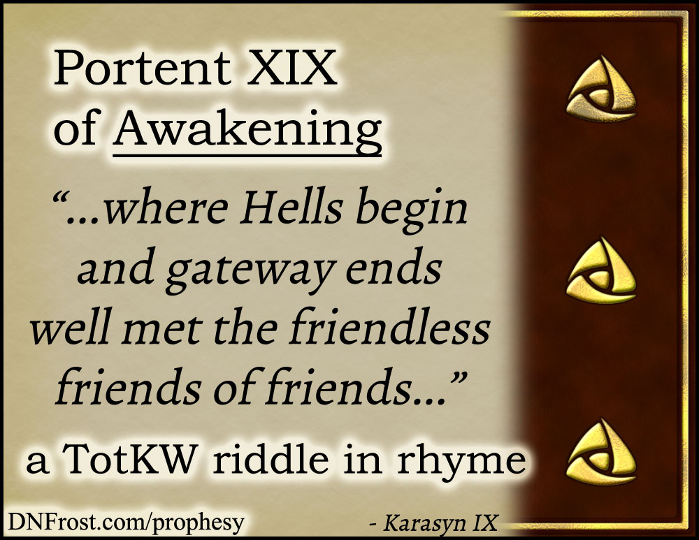 Portent XIX of Awakening: where Hells begin and gateway ends www.DNFrost.com/prophesy #TotKW A riddle in rhyme by D.N.Frost @DNFrost13 Part of a series.