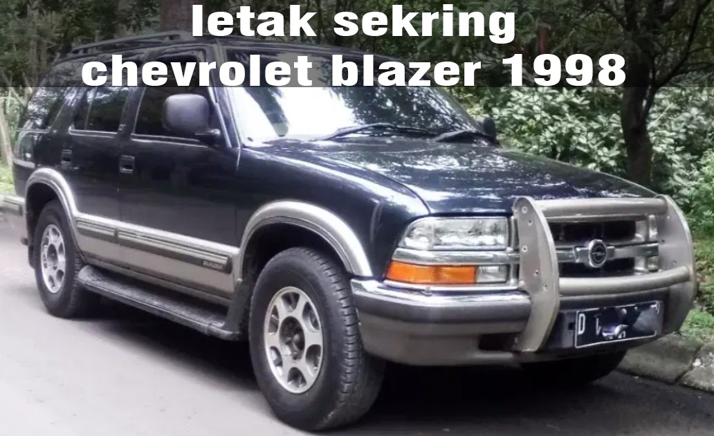 Letak Box Sekring Chevrolet Blazer 1998 - Fajarmaker.com