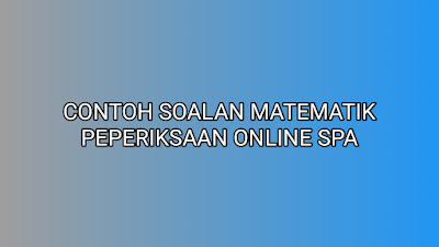Contoh Soalan Matematik Peperiksaan Online SPA 2019