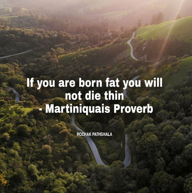 If you are born fat you will not die thin | proverbs in English |