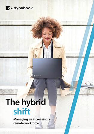 Dynabook research report - The Hybrid Shift: Managing an increasingly remote workforce