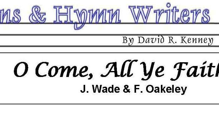 Bully Pulpit: Hymns &amp; Hymn Writers: O Come, All Ye Faithful