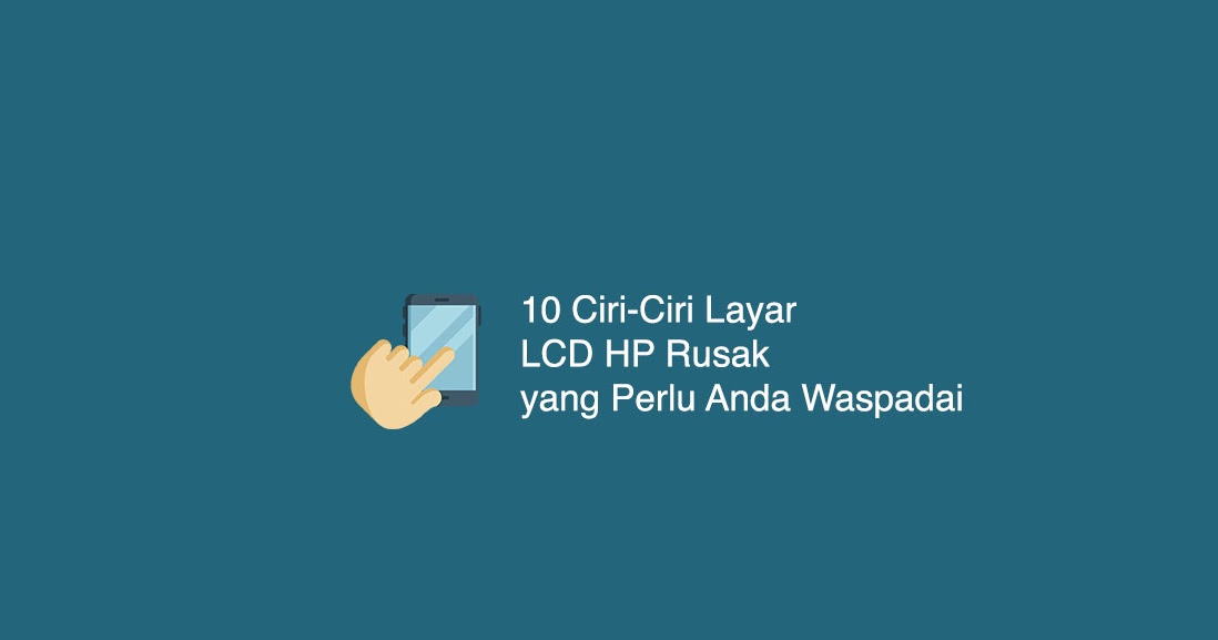 10 Ciri Ciri Layar Lcd Hp Smartphone Rusak Yang Perlu Anda Waspadai Falahbayhaqi Com Blog Media Informasi Dan Teknologi