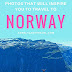 20 PHOTOS THAT WILL INSPIRE YOU TO TRAVEL TO NORWAY